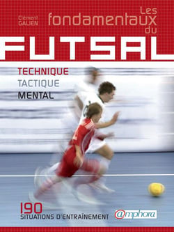 LES FONDAMENTAUX DU FUTSAL : TECHNIQUE, TACTIQUE, MENTAL