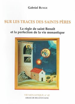 Sur les traces des saints pères - la règle de saint Benoît et la perfection de la vie monastique