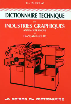 Dictionnaire technique des industries graphiques bilingue (anglais/francais)