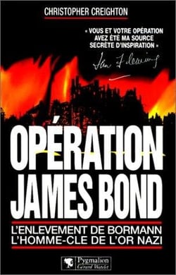 Opération james bond - l'enlèvement de bormann - l'homme-clé de l'or nazi