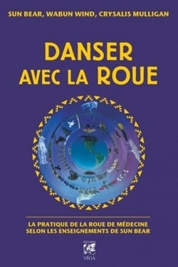 Danser avec la roue - la pratique de la roue de médecine selon les enseignements de Sun Bear
