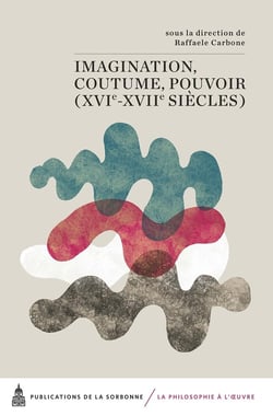 Imagination, coutume, pouvoir (XVI-XVII siècles)