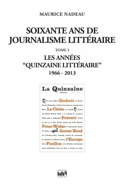 Soixante ans de journalisme littéraire Tome 3 : les années quinzaine littéraire 1966-2013