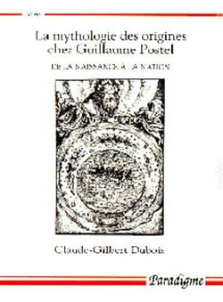La mythologie des origines chez Guillaume Postel - de la naissance à la nation