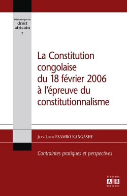 La constitution Congolaise du 18 février 2006 à l'épreuve du constitutionnalisme - contraintes pratiques et perspectives