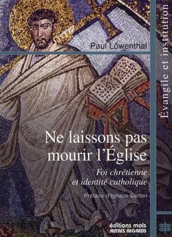 Ne laissons pas mourir l'Eglise - foi chrétienne et identité catholique