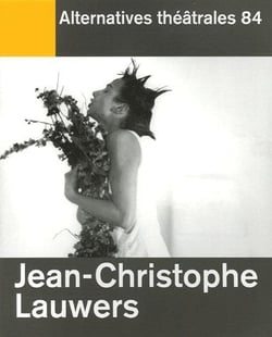 ALTERNATIVES THEATRALES Tome 84 : Jean Christophe Lauwers