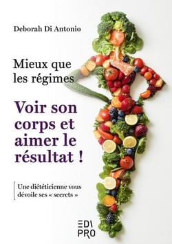 Mieux que les régimes Voir son corps et aimer le résultat ! : Une diététicienne vous dévoile ses "secrets"