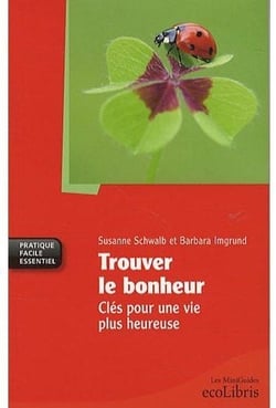 Trouver le bonheur - clés pour une vie plus heureuse