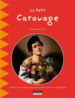 Le petit Caravage - découvrez la vie sulfureuse du peintre italien à travers ses chefs-d'oeuvre