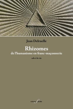 Rhizomes : de l humanisme en franc-maçonnerie - ode à la vie