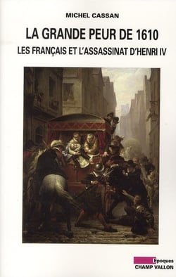 La grande peur de 1610 - les français et l'assassinat d'henri IV