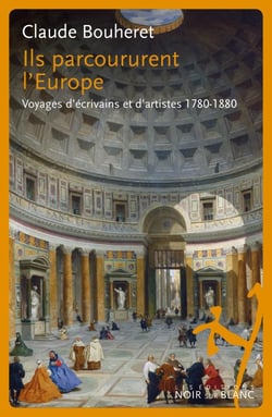 Ils parcoururent l'europe - voyages d'écrivains et d'artistes 1780-1880