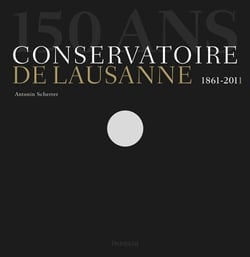 150 ans. Conservatoire de Lausanne 1861-2011