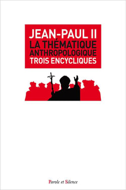 La thématique anthropologique - trois encycliques