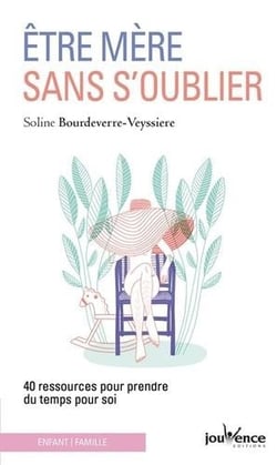 Être mère sans s'oublier - 40 ressources pour prendre du temps pour soi
