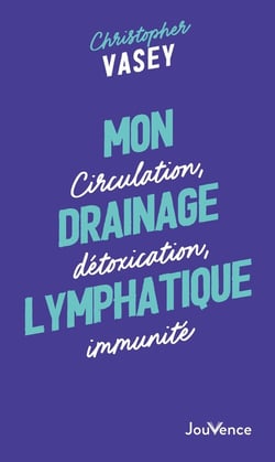 Mon drainage lymphatique : Circulation, détoxication, immunité