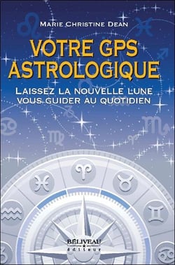 Votre gps astrologique - laissez la nouvelle lune vous guider au quotidien