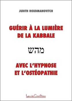 Guérir à la lumière de la kabbale avec l'hypnose et l'ostéopathie