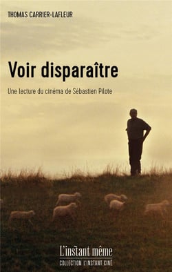 Voir disparaître : une lecture du cinéma de Sébastien Pilote