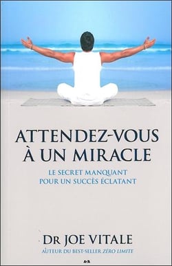 Attendez-vous à un miracle - le secret manquant pour un succès éclatant
