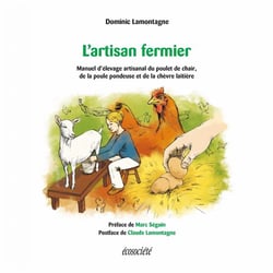 L'artisan fermier - manuel d'élevage artisanal du poulet de chair, de la poule pondeuse et de la chèvre laitière