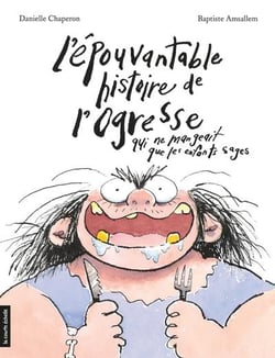 L'épouvantable histoire de l'ogresse qui ne mangeait que les enfants