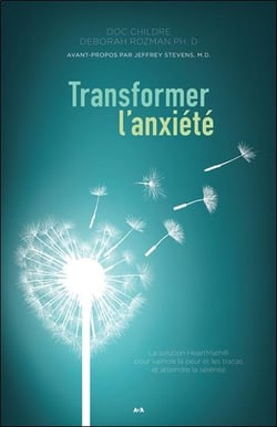Transformer l'anxiété - la solution HeartMath pour vaincre la peur et les tracas et atteindre la sérénité