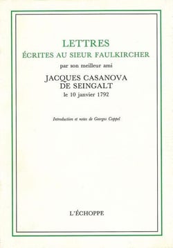 Lettres Ecrites au Sieur Faulkircher : Par son Meilleur Ami Jacques Casanova