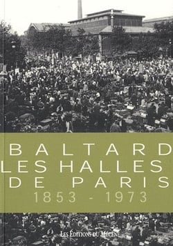 Baltard - les halles de Paris - 1853-1973