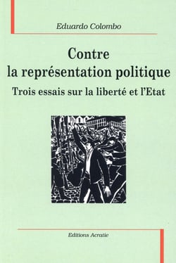 Contre la représentation politique - trois essais sur la liberté et l'Etat