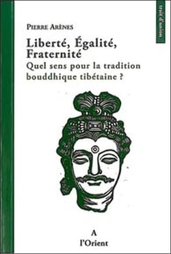 Liberté, égalité, fraternité - quel sens pour la tradition bouddhique tibétaine ?