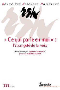 Revue des Sciences Humaines n.333 : 'ce qui parle en moi' : l'étrangeté de la voix