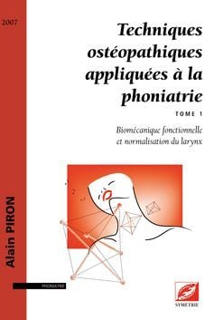 Techniques ostéopathiques appliquées à la phoniatrie t.1 - biomécanique fonctionnelle et normalisation du larynx
