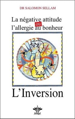 La négative attitude ou l'allergie au bonheur - l'inversion