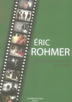 Eric Rohmer.Evidence et Ambiguite du Cinéma- : Evidence et Ambiguite du Cinéma