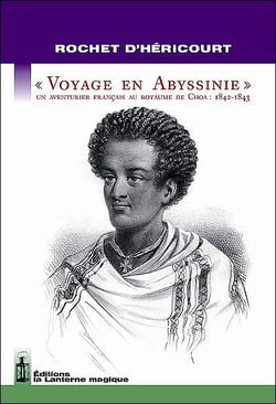 Voyage en Abyssinie - un aventurier au royaume de Choa : 1842-1843