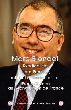 Marc Blondel : Syndicaliste, Libre Penseur, militant, anticolonialiste, Franc-Macon au Grand Orient de France