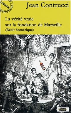 La vérité vraie sur la fondation de marseille