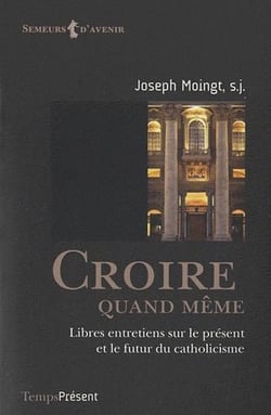 Croire quand même - libres entretiens sur le présent et le futur du catholicisme