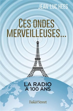 Ces ondes merveilleuses... 100 ans de la radio en France