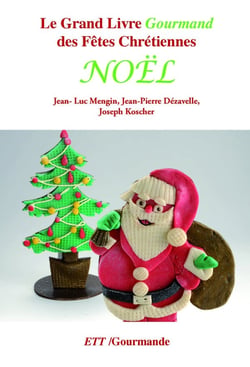 Grand livre gourmand des fêtes chrétiennes : Noël