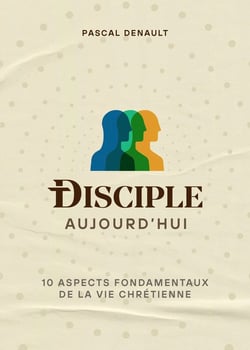 Disciple aujourd'hui : 10 aspects fondamentaux de la vie chrétienne
