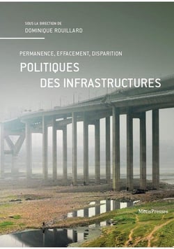 Politiques des infrastructures - permanence, effacement, disparition