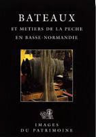 Bateaux et métiers de la pêche en basse-normandie