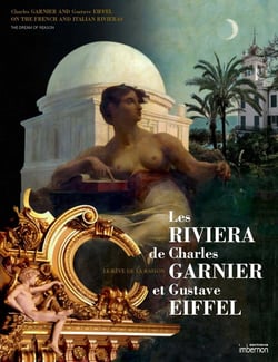 Les riviera de Charles Garnier et Gustave Eiffel - le rêve de la raison
