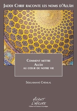 Jaddi chrif raconte les noms d'allâh t.0 - comment mettre allah au coeur de notre vie