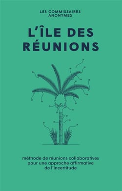 L'île des réunions - méthode de réunions collaboratives pour une approche affirmative de l'incertitude