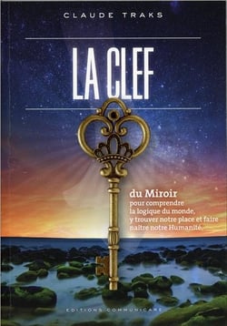 La clef du miroir - pour comprendre la logique du monde et y trouver sa place