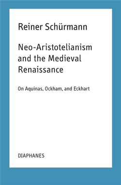 Neo-aristotelianism and the medieval renaissance - on aquinas, ockham, and eckhart